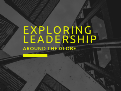 Exploring Leadership Around the&nbsp;Globe